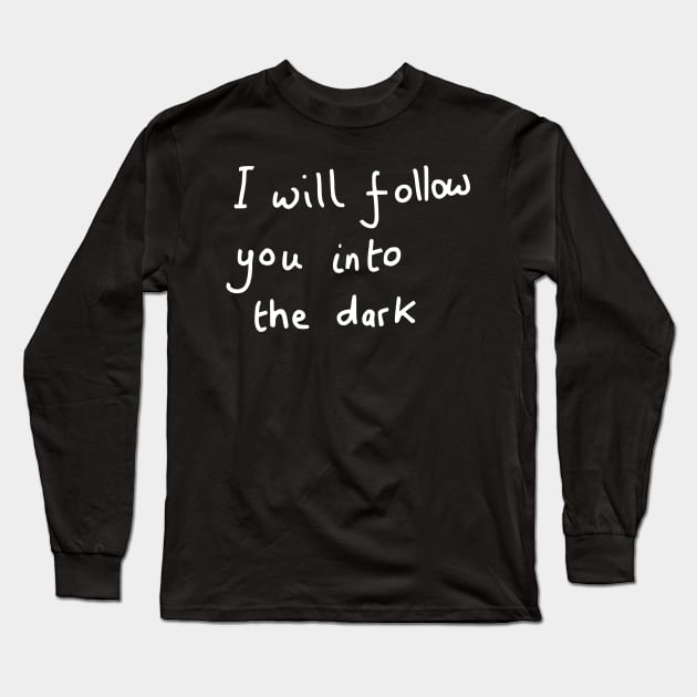 I will follow you into the dark Long Sleeve T-Shirt by DigillusionStudio